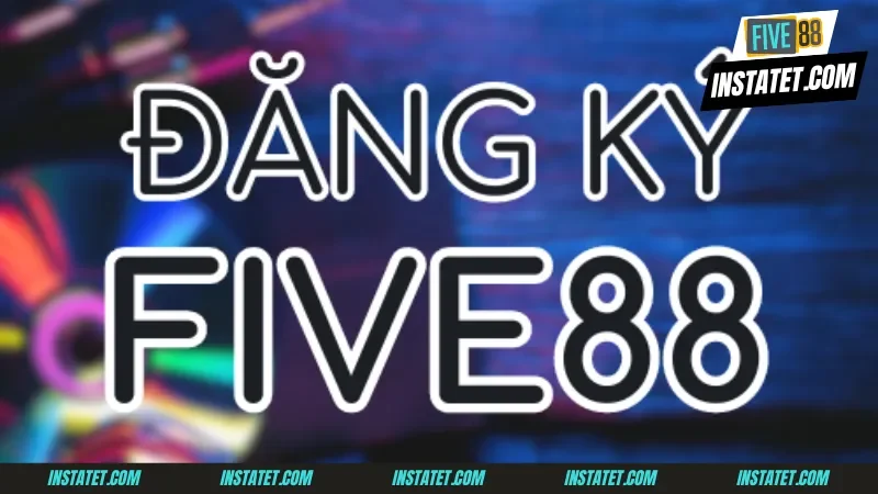 Đăng ký Five88 Các cách đăng ký Five88 nhanh chóng nhất