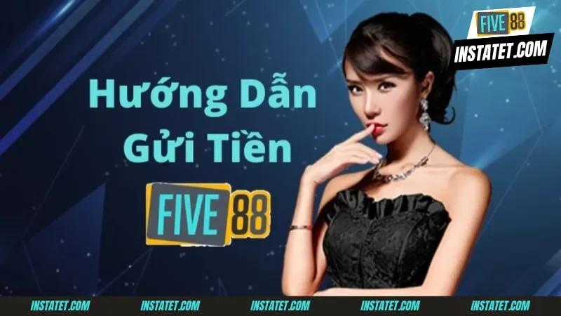 Nạp tiền Five88 Người chơi thực hiện thao tác giao dịch cực kỳ đơn giản