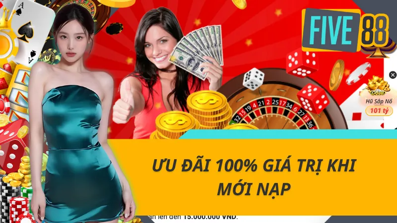 Ưu đãi 100% giá trị khi mới nạp